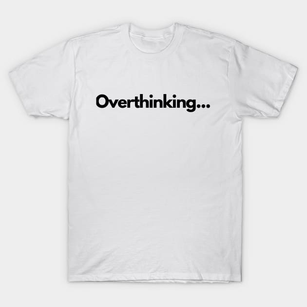 Funny | Overthinking | Silly T-Shirt by Publicus Apparel